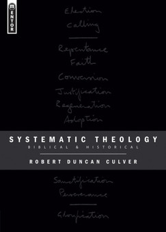 Systematic Theology : Biblical and Historical