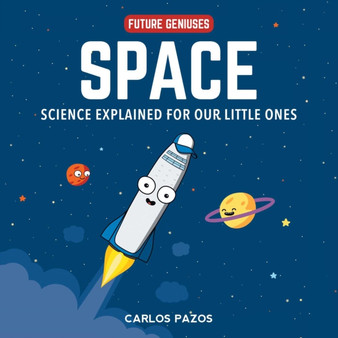 Space for Smart Kids : A Little Scientist's Guide to Astronauts, Gravity, Rockets, and the Atmosphere : 1