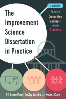 The Improvement Science Dissertation in Practice : A Guide for Faculty, Committee Members, and their Students