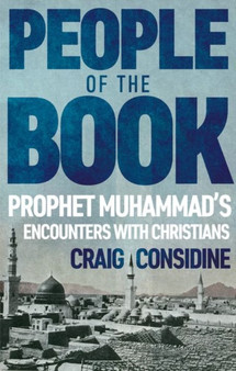 People of the Book : Prophet Muhammad???s Encounters with Christians