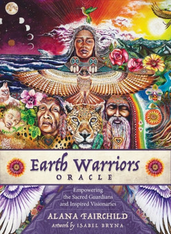 Earth Warriors Oracle - Second Edition : Empowering the Sacred Guardian and Inspired Visionaries