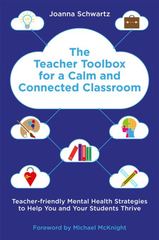 The Teacher Toolbox for a Calm and Connected Classroom : Teacher-Friendly Mental Health Strategies to Help You and Your Students Thrive