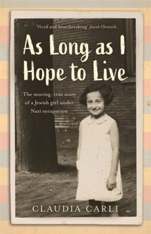 As Long As I Hope to Live : The moving, true story of a Jewish girl under Nazi occupation