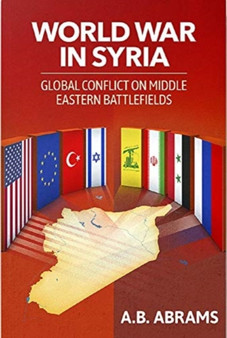 World War in Syria : Global Conflict on Middle Eastern Battlefields