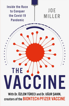 The Vaccine : Inside the Race to Conquer the COVID-19 Pandemic