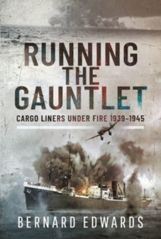 Running the Gauntlet : Cargo Liners Under Fire 1939 1945