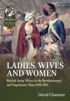 Ladies, Wives and Women : British Army Wives in the Revolutionary and Napoleonic Wars 1793-1815 : 99