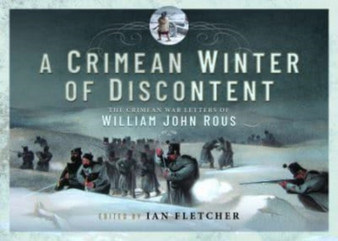 A Crimean Winter of Discontent : The Crimean War Letters of William John Rous