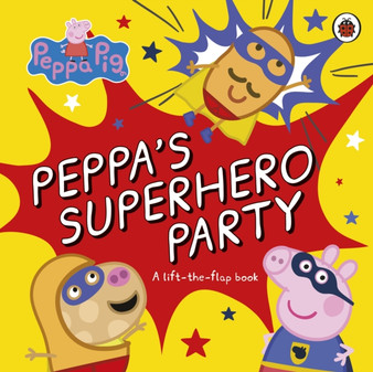 Peppa Pig: Peppa???s Superhero Party : A lift-the-flap book