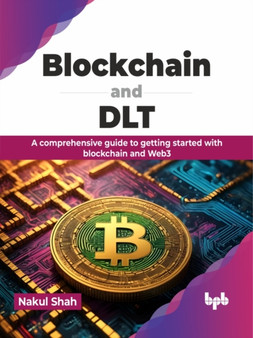 Blockchain and DLT : A comprehensive guide to getting started with blockchain and Web3