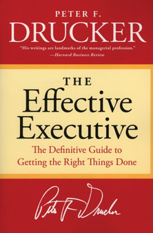 The Effective Executive : The Definitive Guide to Getting the Right Things Done