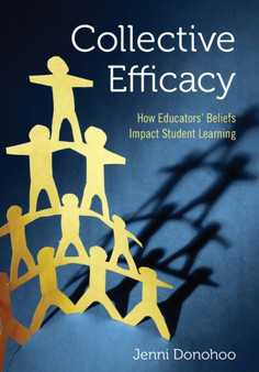 Collective Efficacy : How Educators' Beliefs Impact Student Learning
