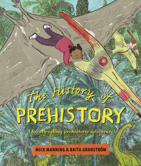 The History of Pre-History : An adventure through 4 billion years of life on earth!