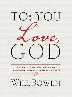 To You; Love, God : A Year of Daily Guidance and Inspiration Straight from the Source