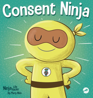 Consent Ninja : A Children's Picture Book about Safety, Boundaries, and Consent : 79