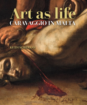 Art as life : Caravaggio in Malta