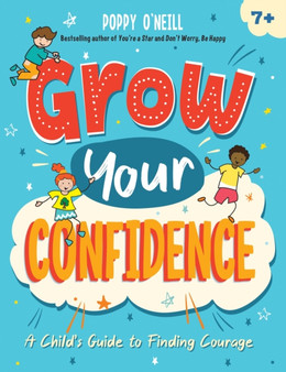 Grow Your Confidence : A Child's Guide to Finding Courage