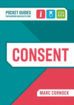 Consent : A Pocket Guide for Nursing and Health Care