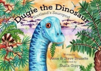 Dugie The Dinosaur : Scotland's Sauropod