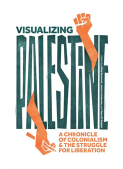 Visualizing Palestine : A Chronicle of Colonialism and the Struggle for Liberation