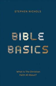 Bible Basics : What Is The Christian Faith All About?