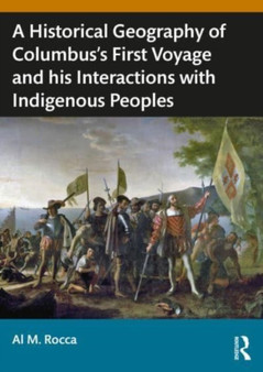 A Historical Geography of Christopher Columbus?s First Voyage and his Interactions with Indigenous Peoples of the Caribbean