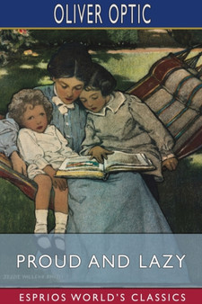 Proud and Lazy (Esprios Classics) : A Story for Little Folks