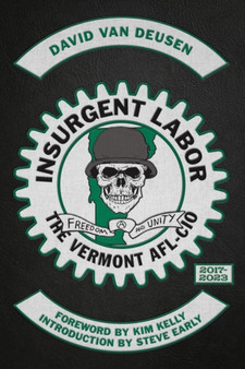 Insurgent Labor : The Vermont AFL-CIO 2017-2023