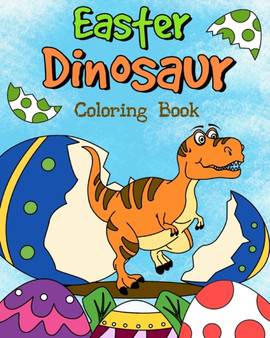 Easter Dinosaur Coloring Book : Coloring Book for Kids, Easter Egg Hunt Coloring, Easter Gift for Kid