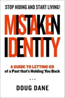 Mistaken Identity : A Guide to Letting Go of a Past That's Holding You Back
