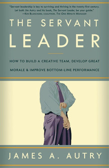 The Servant Leader: How to Build a Creative Team, Develop Great Morale, and Improve Bottom-Line Performance Paperback The Servant Leader: How to Build a Creative Team, Develop Great Morale, and Improve Bottom-Line Performance Paperback
