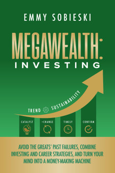 MegaWealth: Investing: Avoid the Greats’ Past Failures, Combine Investing and Career Strategies, and Turn Your Mind into a Money-Making Machine (MegaWealth™️ Series) Paperback