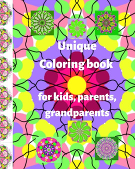 Unique coloring book for children, parents, grandparents : Coloring book for kids, for girls, boys, teens, women and men