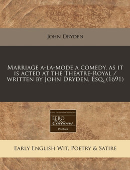 Marriage A-La-Mode a Comedy, as It Is Acted at the Theatre-Royal / Written by John Dryden, Esq. (1691) by John Dryden - Paperback