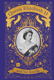Queen Elizabeth II and her Family : The Incredible Life of the Princess Who Became a Beloved Queen