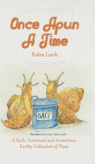 Once Apun a Time : A Rich, Historical and Sometimes Earthy Collection of Puns by Robin Leech - Hardback