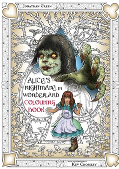 Alice's Nightmare in Wonderland Colouring Book 2 : Through the Looking-Glass and the Horrors Alice Found There