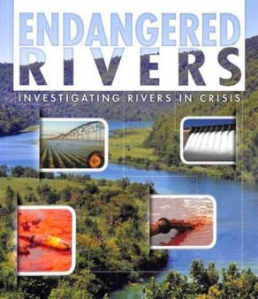 Endangered Rivers : Investigating Rivers in Crisis