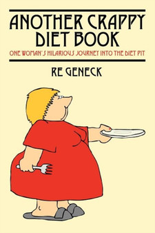 Another Crappy Diet Book : One Woman's Hilarious Journey Into the Diet Pit by Re Geneck - Paperback