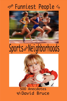 The Funniest People in Sports and Neighborhoods : 500 Anecdotes by David Bruce - Paperback