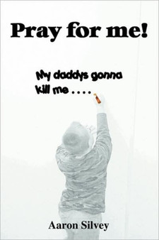 Pray for Me! : My Daddys Gonna Kill Me.... by Aaron Silvey - Paperback
