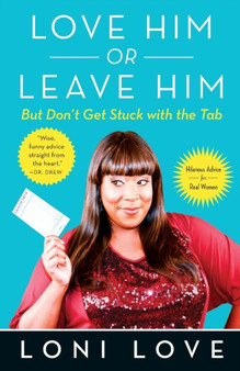 Love Him Or Leave Him, but Don't Get Stuck With the Tab : Hilarious Advice for Real Women by Loni Love - Paperback