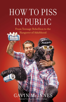 How to Piss in Public : From Teenage Rebellion to the Hangover of Adulthood by Gavin McInnes - Hardback