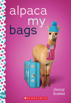 Alpaca My Bags: A Wish Novel : A Wish Novel