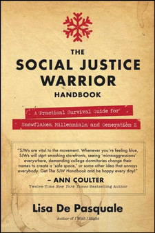 The Social Justice Warrior Handbook : A Practical Survival Guide for Snowflakes, Millennials, and Generation Z by Lisa De Pasquale - Paperback