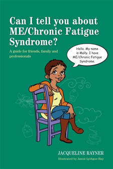 Can I tell you about ME/Chronic Fatigue Syndrome? : A guide for friends, family and professionals