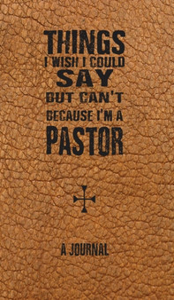 Things I Wish I Could Say But Can't Because I'm A Pastor : A Journal by Christopher I Thoma - Hardback