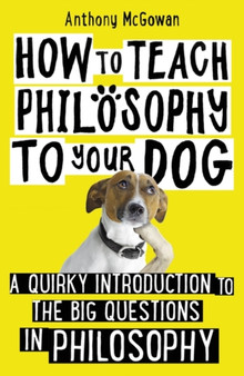 How to Teach Philosophy to Your Dog by Anthony McGowan - Paperback