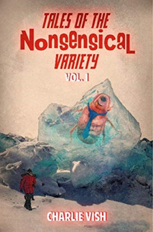Tales of the Nonsensical Variety, Vol. 1 by Charlie Vish - Paperback