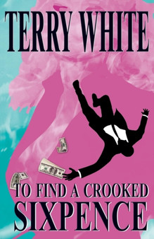 To Find a Crooked Sixpence by Terry White - Paperback